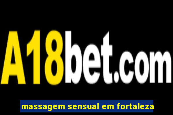 massagem sensual em fortaleza